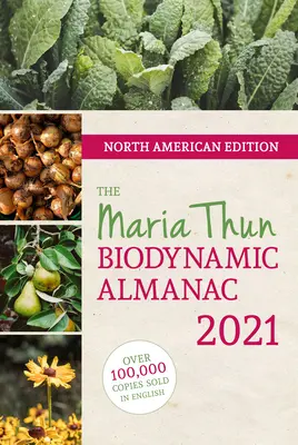 Almanahul biodinamic nord-american Maria Thun 2021: 2021 - North American Maria Thun Biodynamic Almanac 2021: 2021