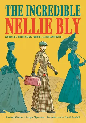 Incredibila Nellie Bly: Jurnalistă, investigatoare, feministă și filantropă - The Incredible Nellie Bly: Journalist, Investigator, Feminist, and Philanthropist