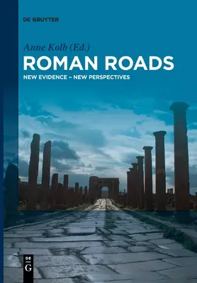 Roman Roads: Noi dovezi - Noi perspective - Roman Roads: New Evidence - New Perspectives