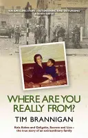 De unde ești cu adevărat?: Kola Kubes și Gelignite, Secrete și minciuni - Povestea adevărată a unei familii extraordinare - Where Are You Really From?: Kola Kubes and Gelignite, Secrets and Lies - The True Story of an Extraordinary Family