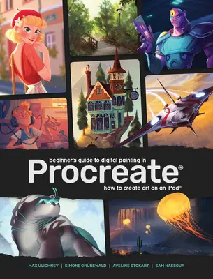 Ghidul începătorului pentru pictură digitală în Procreate: Cum să creezi artă pe un iPad(r) - Beginner's Guide to Digital Painting in Procreate: How to Create Art on an Ipad(r)