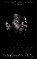 Maya Angelou: Poezia completă - Maya Angelou: The Complete Poetry