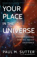 Locul tău în Univers: Înțelegerea existenței noastre mari și dezordonate - Your Place in the Universe: Understanding Our Big, Messy Existence
