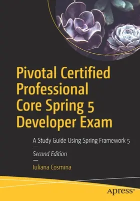 Examenul Pivotal Certified Professional Core Spring 5 Developer: Un ghid de studiu care utilizează Spring Framework 5 - Pivotal Certified Professional Core Spring 5 Developer Exam: A Study Guide Using Spring Framework 5