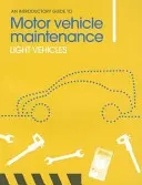 Un ghid introductiv pentru întreținerea autovehiculelor: Vehicule ușoare - An Introductory Guide to Motor Vehicle Maintenance: Light Vehicles