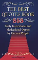 Cea mai bună carte de citate: 555 Daily Inspirational and Motivational Quotes by Famous People (555 de citate inspiraționale și motivaționale zilnice de la oameni celebri) - The Best Quotes Book: 555 Daily Inspirational and Motivational Quotes by Famous People