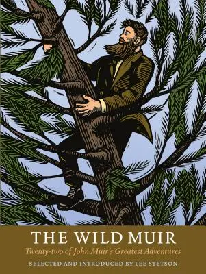 Muir cel sălbatic: Douăzeci și două dintre cele mai mari aventuri ale lui John Muir - The Wild Muir: Twenty-Two of John Muir's Greatest Adventures