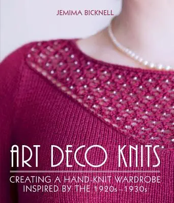 Art Deco Knits: Crearea unei garderobe tricotate manual inspirată de anii 1920-1930 - Art Deco Knits: Creating a Hand-Knit Wardrobe Inspired by the 1920s-1930s