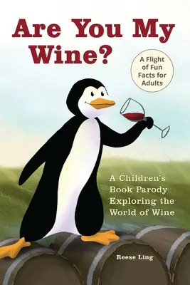 Ești vinul meu? O parodie de carte pentru copii pentru adulți care explorează lumea vinului - Are You My Wine?: A Children's Book Parody for Adults Exploring the World of Wine