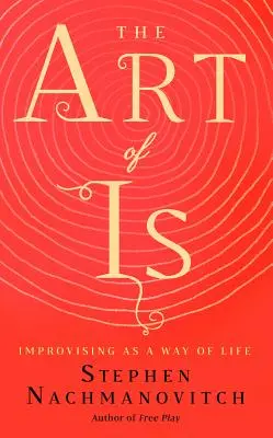The Art of Is: Improvizația ca mod de viață - The Art of Is: Improvising as a Way of Life