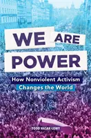 Noi suntem puterea: Cum schimbă lumea activismul non-violent - We Are Power: How Nonviolent Activism Changes the World