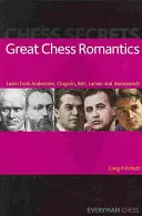 Mari romantici ai șahului: Învață de la Anderssen, Chigorin, Reti, Larsen și Morozevich - Great Chess Romantics: Learn from Anderssen, Chigorin, Reti, Larsen and Morozevich