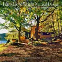 Frank Lloyd Wright: Design natural, arhitectură organică: Lecții pentru construirea ecologică de la un original american - Frank Lloyd Wright: Natural Design, Organic Architecture: Lessons for Building Green from an American Original