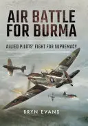 Bătălia aeriană pentru Burma: Lupta piloților aliați pentru supremație - Air Battle for Burma: Allied Pilots' Fight for Supremacy