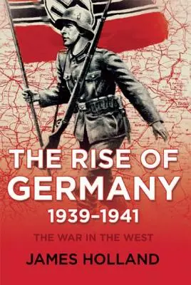 Ascensiunea Germaniei, 1939-1941: Războiul din vest, volumul unu - The Rise of Germany, 1939-1941: The War in the West, Volume One