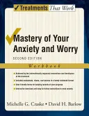 Stăpânirea anxietății și a îngrijorării tale: Caiet de lucru - Mastery of Your Anxiety and Worry: Workbook