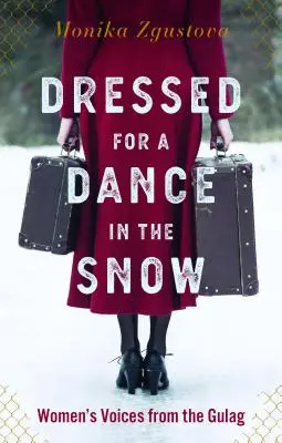 Îmbrăcate pentru un dans în zăpadă: Vocile femeilor din Gulag - Dressed for a Dance in the Snow: Women's Voices from the Gulag