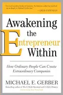 Awakening the Entrepreneur Within: Cum pot oamenii obișnuiți să creeze companii extraordinare - Awakening the Entrepreneur Within: How Ordinary People Can Create Extraordinary Companies