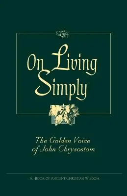 Despre a trăi simplu: Vocea de aur a lui Ioan Hrisostom - On Living Simply: The Golden Voice of John Chrysostom