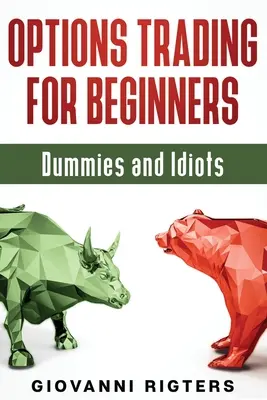 Tranzacționarea opțiunilor pentru începători, manechine și idioți - Options Trading for Beginners, Dummies & Idiots