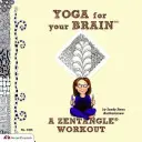 Yoga pentru creierul tău: Un antrenament Zentangle - Yoga for Your Brain: A Zentangle Workout