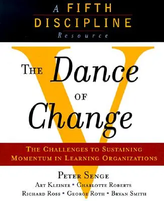 Dansul schimbării: Provocările susținerii impulsului într-o organizație care învață: The Challenges to Sustaining Momentum in a Learning Organization - The Dance of Change: The Challenges to Sustaining Momentum in a Learning Organization