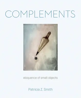 Complemente: Elocvența obiectelor mici - Complements: Eloquence of Small Objects