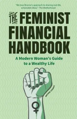 Manualul financiar feminist: Ghidul femeii moderne pentru o viață bogată (A Modern Woman's Guide to a Wealthy Life) - The Feminist Financial Handbook: A Modern Woman's Guide to a Wealthy Life