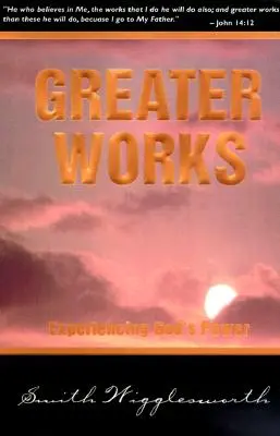 Lucrări mai mari: Experimentarea puterii lui Dumnezeu - Greater Works: Experiencing God's Power