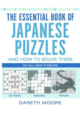 Cartea esențială a puzzle-urilor japoneze și cum să le rezolvi: The Essential Book of Japanese Puzzles and How to Solve Them - The Essential Book of Japanese Puzzles and How to Solve Them