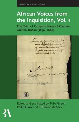 Voci africane din Inchiziție, vol. 1: Procesul Crispinei Peres din Cacheu, Guineea-Bissau (1646-1668) - African Voices from the Inquisition, Vol. 1: The Trial of Crispina Peres of Cacheu, Guinea-Bissau (1646-1668)