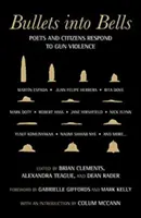 Bullets Into Bells: Poeți și cetățeni răspund la violența armată - Bullets Into Bells: Poets & Citizens Respond to Gun Violence