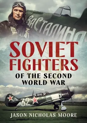 Luptătorii sovietici ai celui de-al Doilea Război Mondial - Soviet Fighters of the Second World War