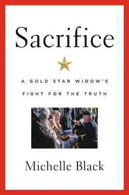 Sacrificiul: Lupta pentru adevăr a unei văduve Gold Star - Sacrifice: A Gold Star Widow's Fight for the Truth