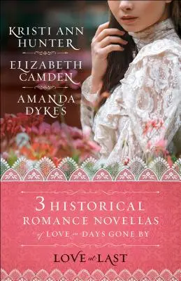 Dragoste în sfârșit: Trei romane istorice de dragoste în vremuri apuse - Love at Last: Three Historical Romance Novellas of Love in Days Gone by