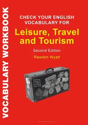 Check Your English Vocabulary for Leisure, Travel and Tourism: Tot ce ai nevoie pentru a-ți îmbunătăți vocabularul - Check Your English Vocabulary for Leisure, Travel and Tourism: All You Need to Improve Your Vocabulary