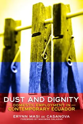 Praf și demnitate: Munca domestică în Ecuadorul contemporan - Dust and Dignity: Domestic Employment in Contemporary Ecuador