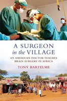 Un chirurg în sat: Un medic american predă chirurgia creierului în Africa - A Surgeon in the Village: An American Doctor Teaches Brain Surgery in Africa
