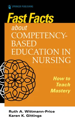 Informații rapide despre educația bazată pe competențe în nursing: Cum să predați stăpânirea competenței - Fast Facts about Competency-Based Education in Nursing: How to Teach Competency Mastery