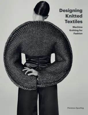 Proiectarea textilelor tricotate: Machine Knitting for Fashion - Designing Knitted Textiles: Machine Knitting for Fashion
