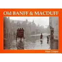 Vechiul Banff și Macduff - Old Banff and Macduff