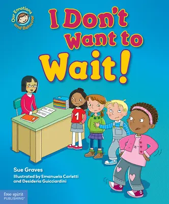Nu vreau să aștept! O carte despre a fi răbdător - I Don't Want to Wait!: A Book about Being Patient