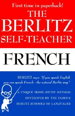 The Berlitz Self-Teacher -- French: O metodă unică de studiu acasă dezvoltată de faimoasele școli de limbi străine Berlitz - The Berlitz Self-Teacher -- French: A Unique Home-Study Method Developed by the Famous Berlitz Schools of Language