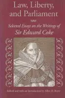 Lege, libertate și parlament: Selected Essays on the Writings of Sir Edward Coke (Eseuri selectate din scrierile lui Sir Edward Coke) - Law, Liberty, and Parliament: Selected Essays on the Writings of Sir Edward Coke