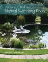 Ghid pentru construirea piscinelor naturale - A Guide to Building Natural Swimming Pools