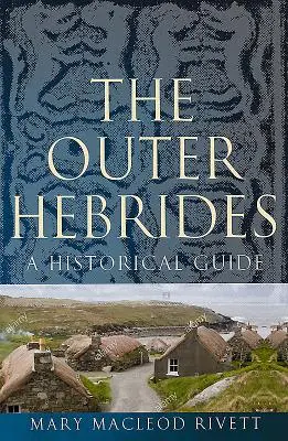 The Outer Hebrides: Un ghid istoric - The Outer Hebrides: A Historical Guide
