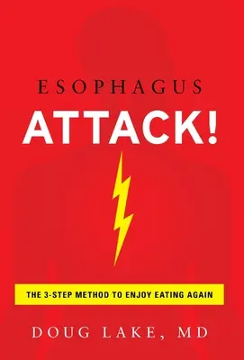 Atacul Esofagului!: Metoda în 3 pași pentru a te bucura din nou de mâncare - Esophagus Attack!: The 3-Step Method to Enjoy Eating Again