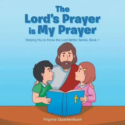 Rugăciunea Domnului este rugăciunea mea: Seria Te ajută să-L cunoști mai bine pe Domnul - The Lord's Prayer is My Prayer: Helping You to Know the Lord Better Series