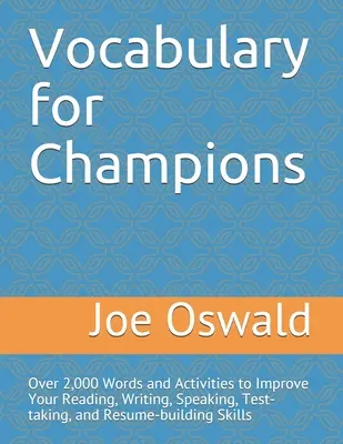 Vocabular pentru campioni: Peste 2.000 de cuvinte și activități pentru a vă îmbunătăți abilitățile de citire, scriere, vorbire, susținere a testelor și creare a CV-ului - Vocabulary for Champions: Over 2,000 Words and Activities to Improve Your Reading, Writing, Speaking, Test-taking, and Resume-building Skills