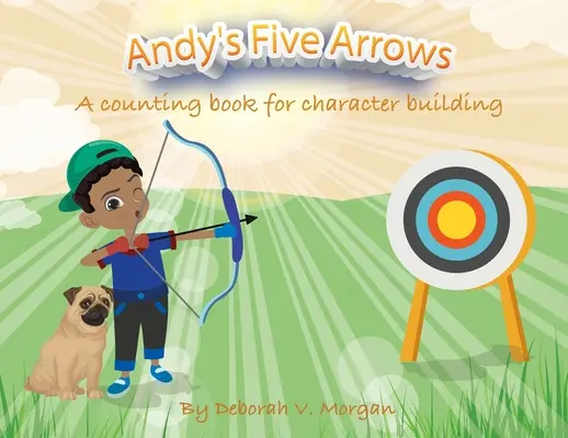 Cele cinci săgeți ale lui Andy: O carte de numărat pentru formarea caracterului - Andy's Five Arrows: A counting book for character building